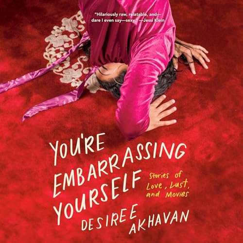 You’re Embarrassing Yourself By Desiree Akhavan